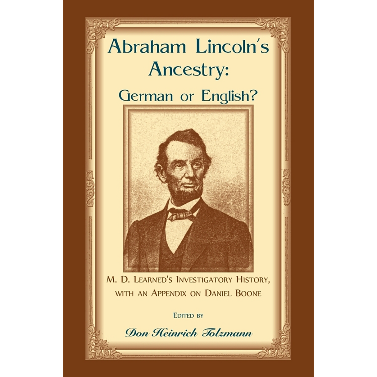 Abraham Lincoln's Ancestry: German or English? M. D. Learned's Investigatory History, with an Appendix on Daniel Boone