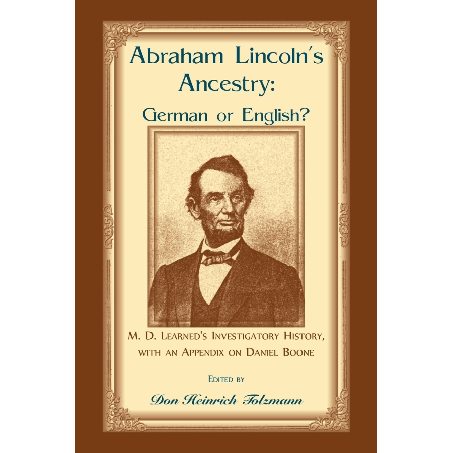 Abraham Lincoln's Ancestry: German or English? M. D. Learned's Investigatory History, with an Appendix on Daniel Boone