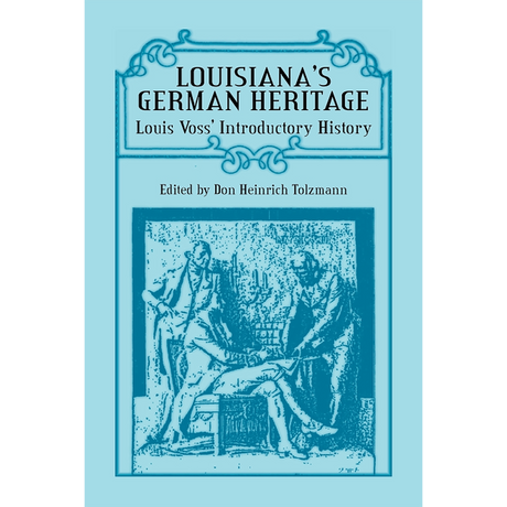 Louisiana's German Heritage: Louis Voss' Introductory History