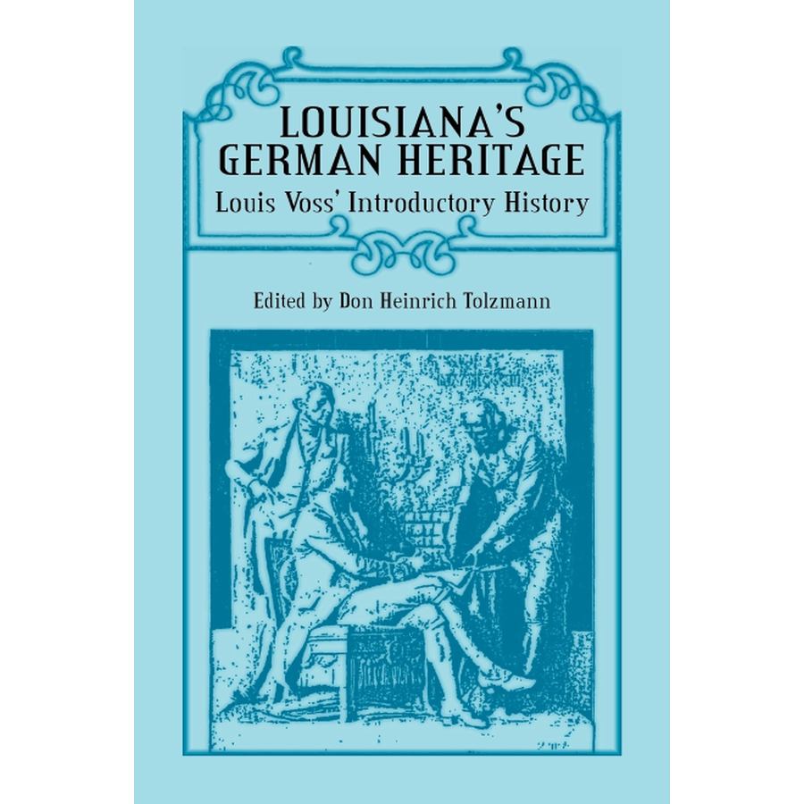 Louisiana's German Heritage: Louis Voss' Introductory History