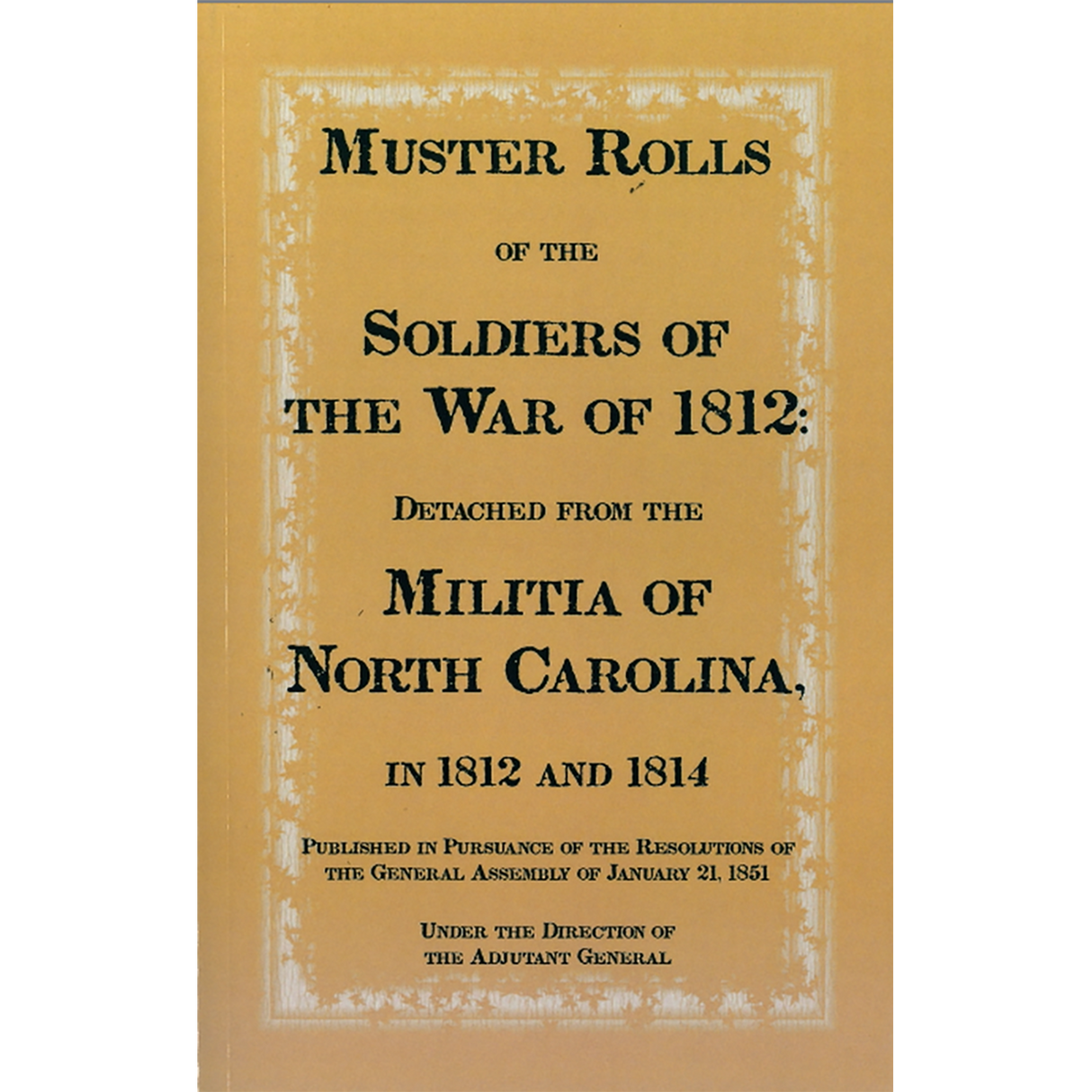 Muster Rolls of the Soldiers of the War of 1812, Detached from the Militia of North Carolina in 1812 and 1814
