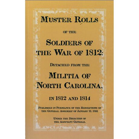 Muster Rolls of the Soldiers of the War of 1812, Detached from the Militia of North Carolina in 1812 and 1814