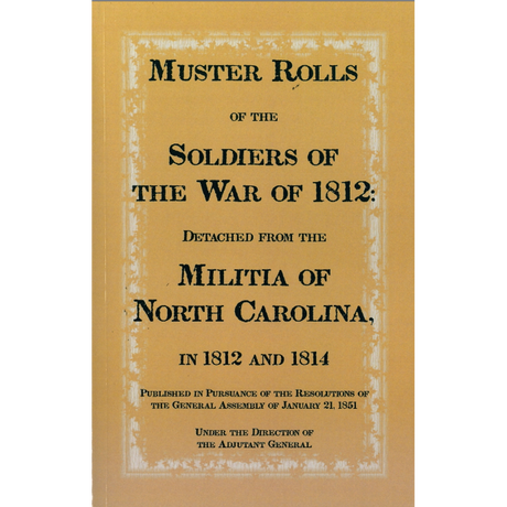 Muster Rolls of the Soldiers of the War of 1812, Detached from the Militia of North Carolina in 1812 and 1814