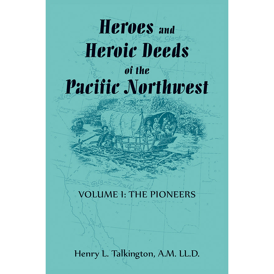 Heroes and Heroic Deeds of the Pacific Northwest: Volume 1, the Pioneers