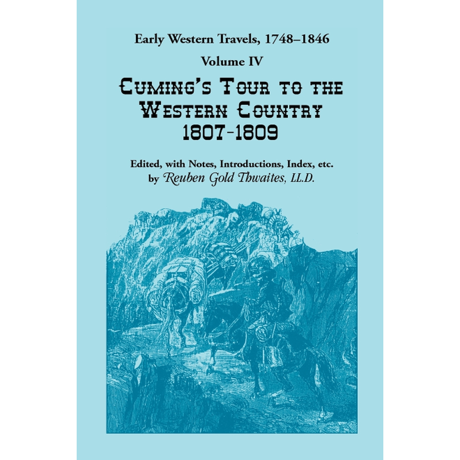 Early Western Travels, 1748-1846: Volume IV, Cuming's Tour to the Western Country (1807-1809)