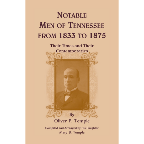 Notable Men of Tennessee for 1833 to 1875: Their Times and Their Contemporaries