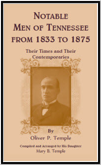 Notable Men of Tennessee for 1833 to 1875: Their Times and Their Contemporaries