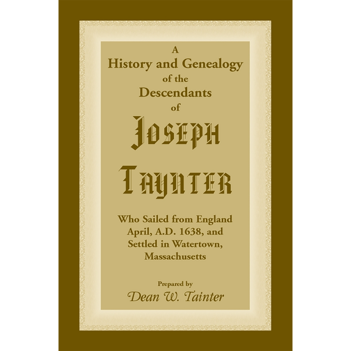 History and Genealogy of the Descendants of Joseph Taynter, Who Sailed from England April, A.D. 1638, and Settled in Watertown, Massachusetts