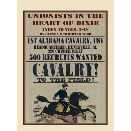 Unionists in the Heart of Dixie: 1st Alabama Cavalry, USV, Index to Volumes I-IV