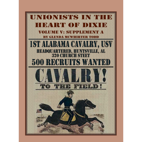 Unionists in the Heart of Dixie: 1st Alabama Cavalry, USV, Volume V, Supplement A