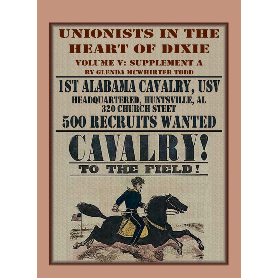 Unionists in the Heart of Dixie: 1st Alabama Cavalry, USV, Volume V, Supplement A