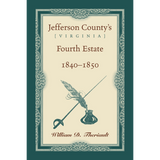 Jefferson County's [Virginia] Fourth Estate, 1840-1850