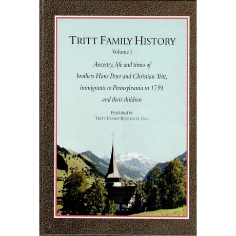 Tritt Family History, Ancestry, life and times of brothers Hans Peter and Christian Tritt, immigrants to Pennsylvania in 1739, and their children