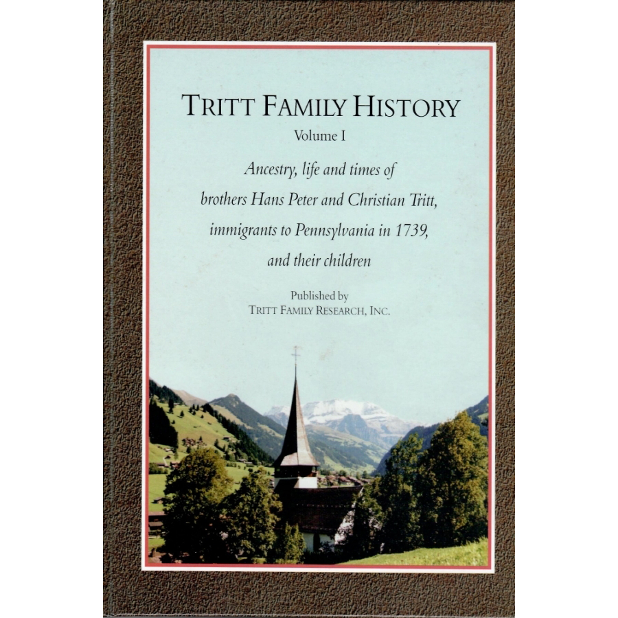 Tritt Family History, Ancestry, life and times of brothers Hans Peter and Christian Tritt, immigrants to Pennsylvania in 1739, and their children