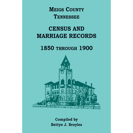Meigs County, Tennessee Census and Marriage Records 1850 Through 1900