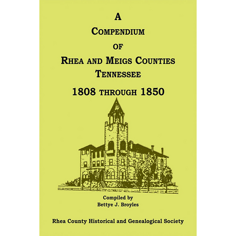 A Compendium of Rhea and Meigs Counties, Tennessee 1808 through 1850