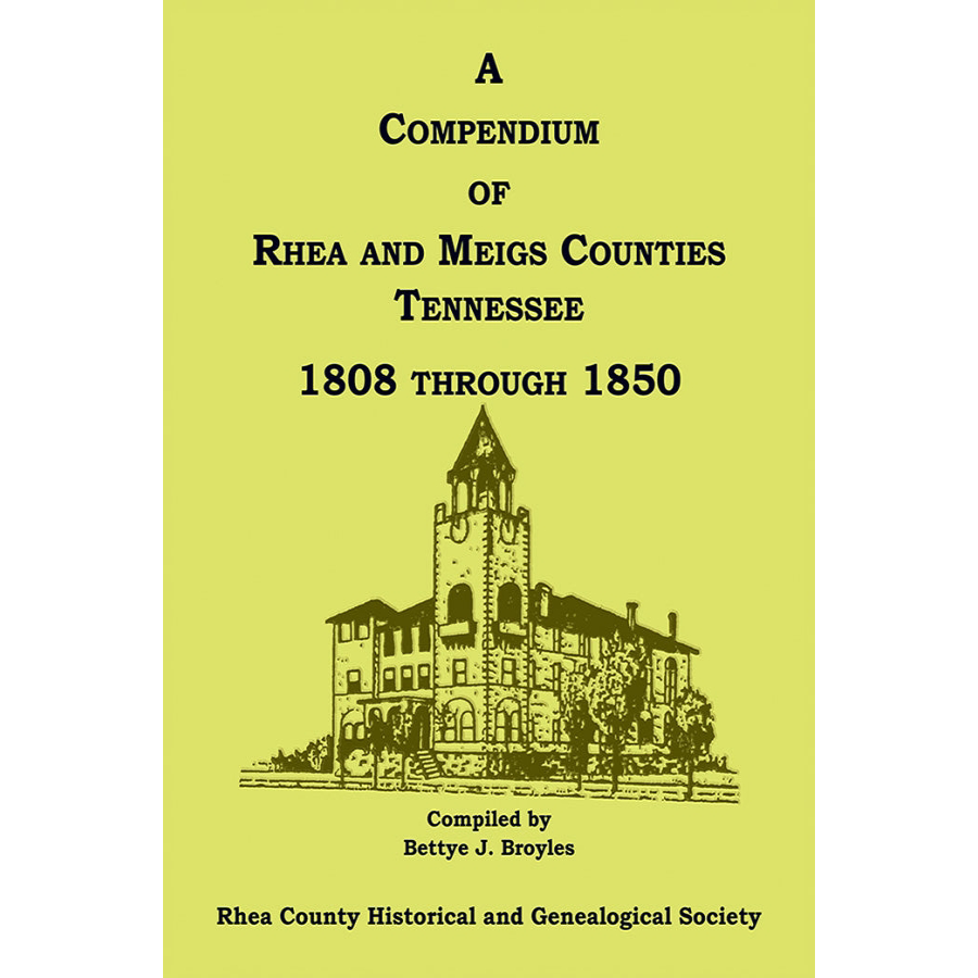 A Compendium of Rhea and Meigs Counties, Tennessee 1808 through 1850