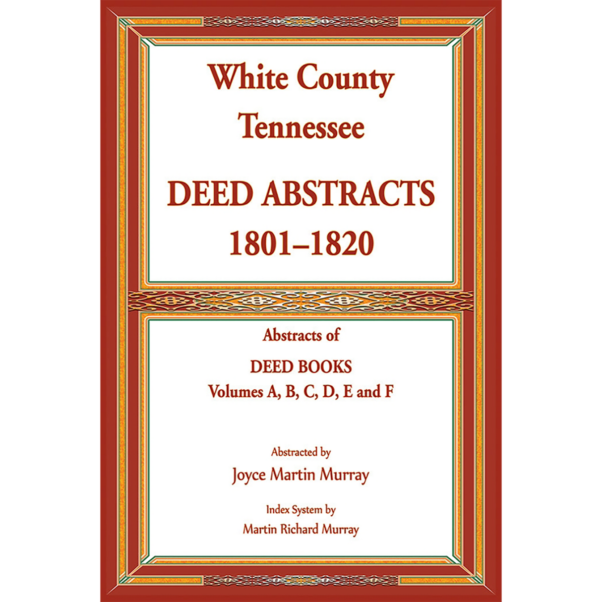 White County, Tennessee Deed Abstracts, 1801-1820. Abstracts of Deed Books Volumes A, B, C, D, E and F