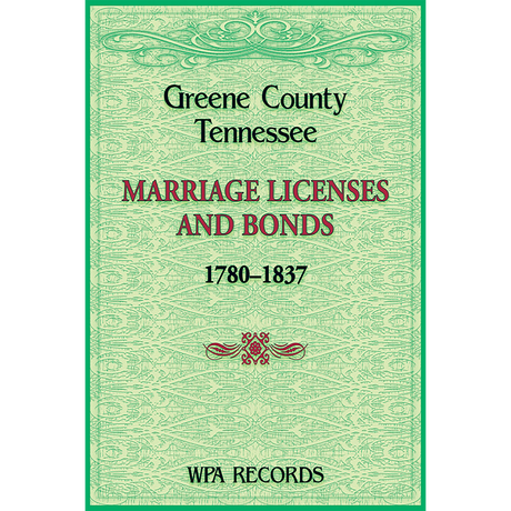 Greene County, Tennessee Marriage Licenses and Bonds, 1780-1837