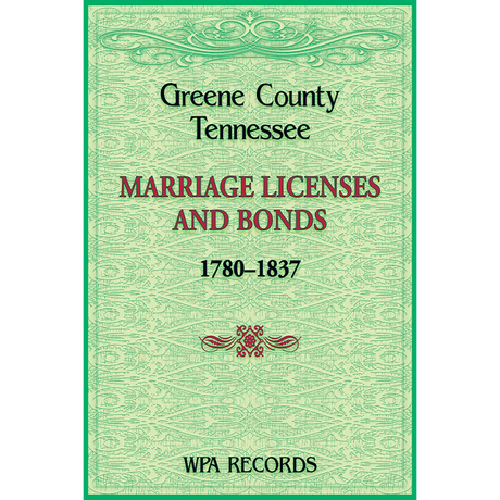 Greene County, Tennessee Marriage Licenses and Bonds, 1780-1837