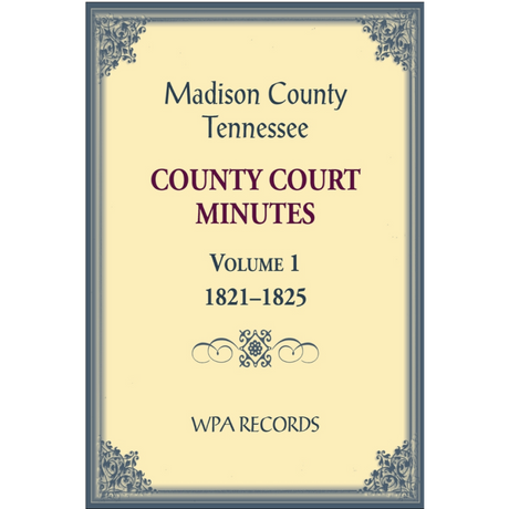 Madison County, Tennessee County Court Minutes 1821-1825, Volume 1