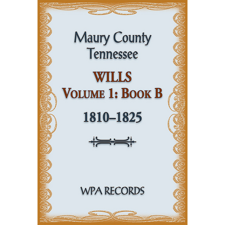 Maury County, Tennessee Wills Volume 1, Book B, 1810-1825