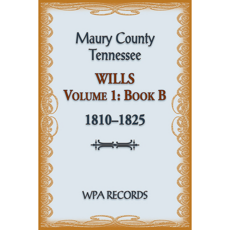Maury County, Tennessee Wills Volume 1, Book B, 1810-1825
