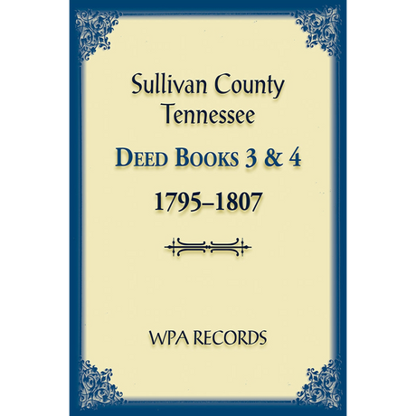 Sullivan County, Tennessee Deed Books 3 and 4 1795-1807
