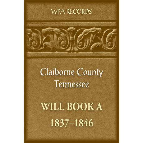 Claiborne County, Tennessee Will Book A, 1837-1846