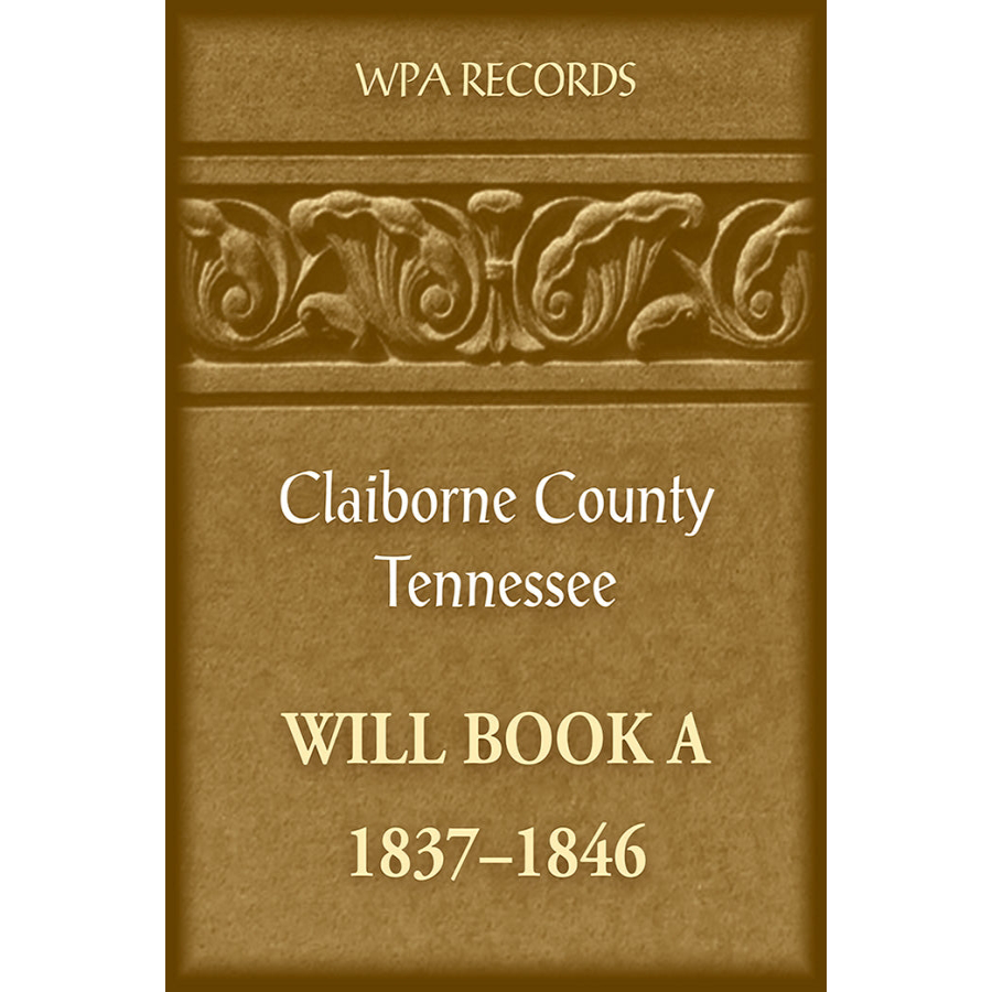 Claiborne County, Tennessee Will Book A, 1837-1846