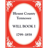 Blount County, Tennessee Will Book 1, 1799-1858
