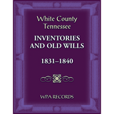 White County, Tennessee Inventories and Old Wills, 1831-1840