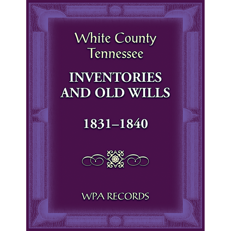 White County, Tennessee Inventories and Old Wills, 1831-1840