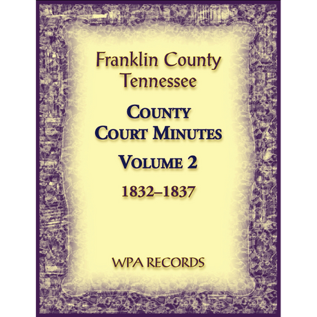 Franklin County, Tennessee County Court Minutes, Volume 2, 1832-1837