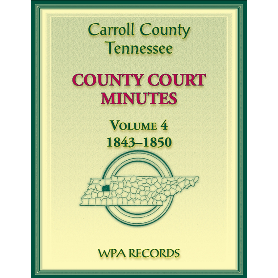 Carroll County, Tennessee County Court Minutes, Volume 4, 1843-1850