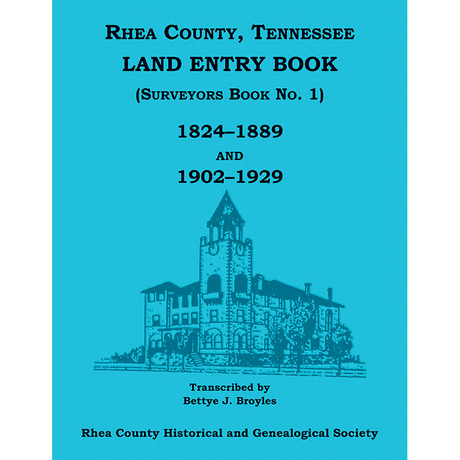 Rhea County, Tennessee Land Entry Book (Surveyors Book No. 1), 1824-1889 and 1902-1929
