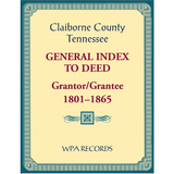 Claiborne County, Tennessee General Index to Deed, Grantor/Grantee, 1801-1865