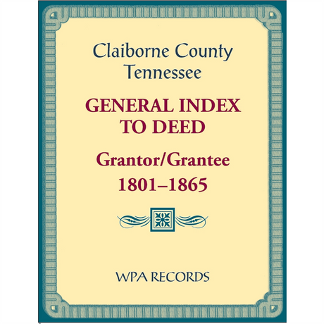 Claiborne County, Tennessee General Index to Deed, Grantor/Grantee, 1801-1865