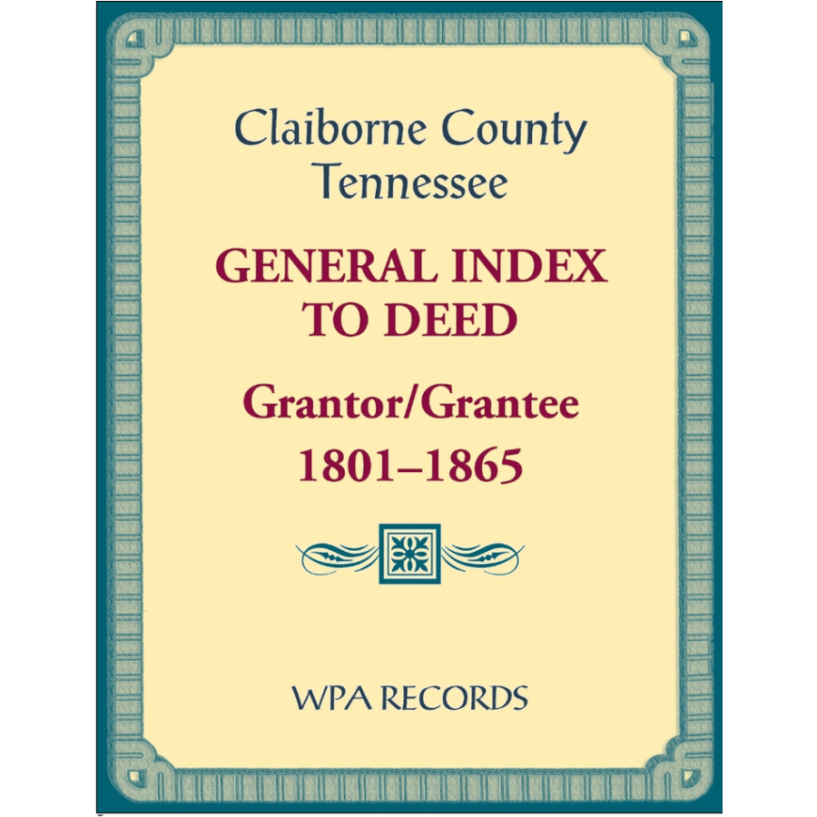 Claiborne County, Tennessee General Index to Deed, Grantor/Grantee, 1801-1865