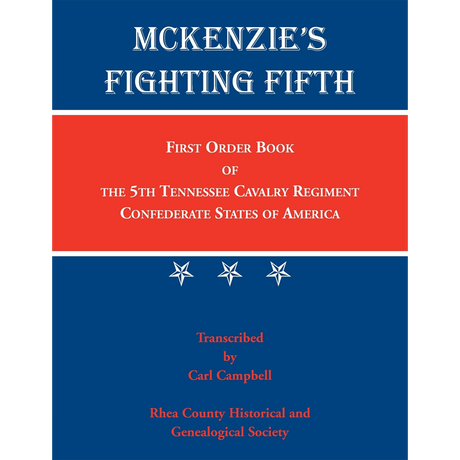 McKenzie's Fighting Fifth, Volume 1: First Order Book of the Fifth Tennessee Cavalry Regiment, Confederate States of America