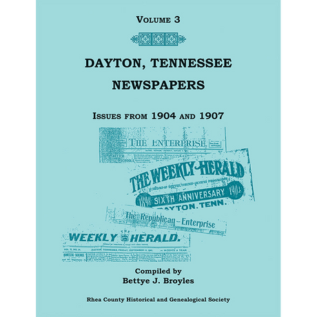 Dayton, Tennessee Newspapers, Volume 3: Issues from 1904-1907