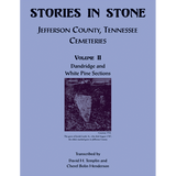 Stories in Stone, Volume II: Jefferson County, Tennessee Cemeteries, Dandridge and White Pine Sections
