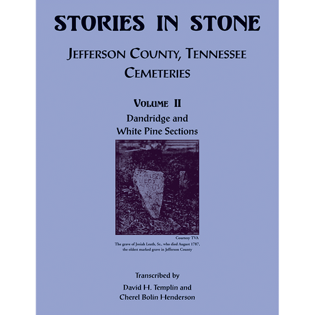 Stories in Stone, Volume II: Jefferson County, Tennessee Cemeteries, Dandridge and White Pine Sections