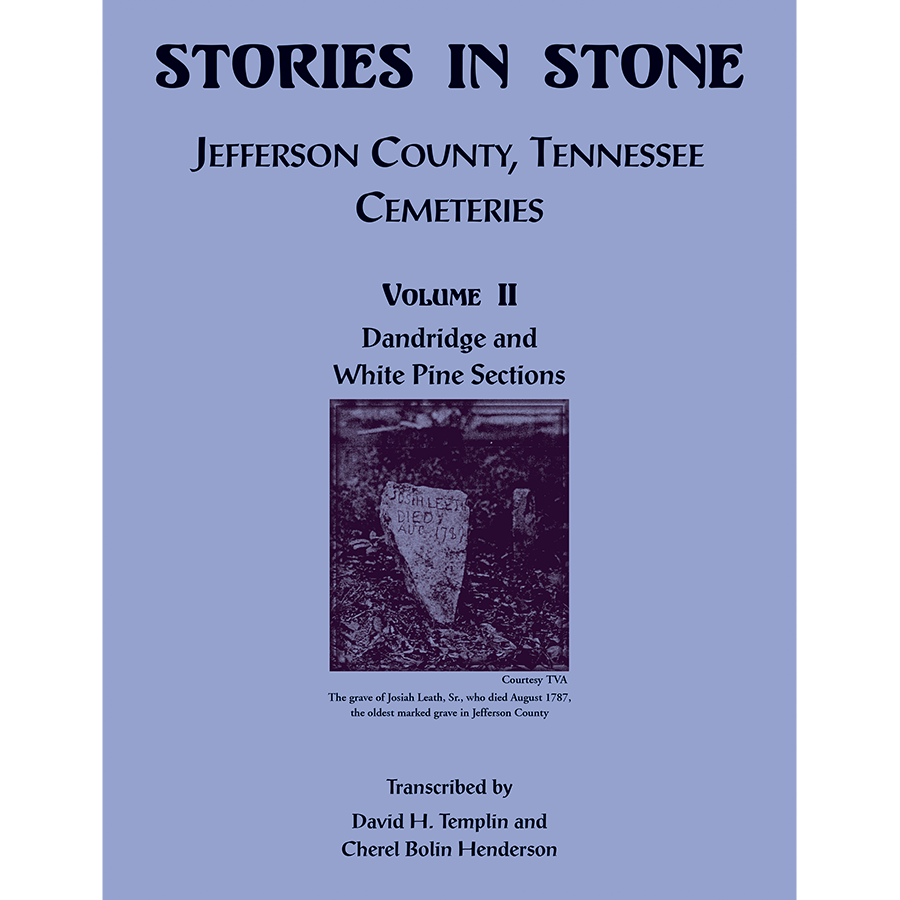 Stories in Stone, Volume II: Jefferson County, Tennessee Cemeteries, Dandridge and White Pine Sections