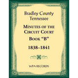 Bradley County, Tennessee Minutes of the Circuit Court, Book “B”, 1838-1841