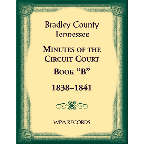 Bradley County, Tennessee Minutes of the Circuit Court, Book “B”, 1838-1841