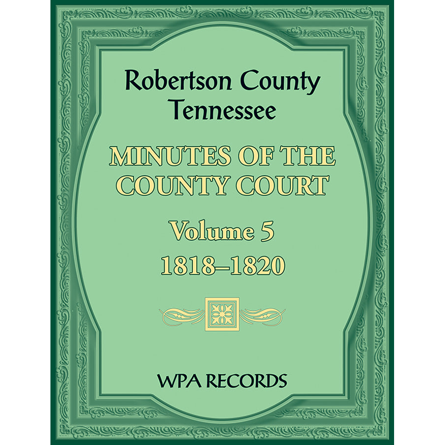 Robertson County, Tennessee Minutes of the County Court, Volume 5, 1818-1820