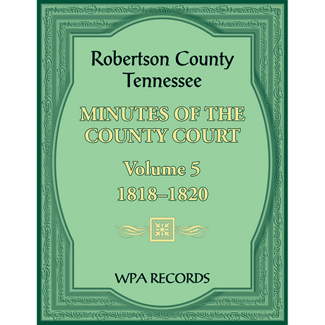 Robertson County, Tennessee Minutes of the County Court, Volume 5, 1818-1820