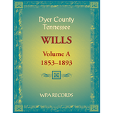 Dyer County, Tennessee Wills, Volume A, 1853-1893