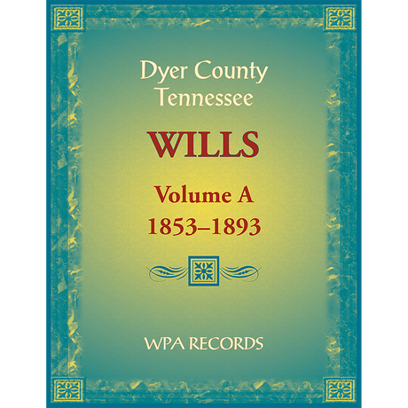 Dyer County, Tennessee Wills, Volume A, 1853-1893